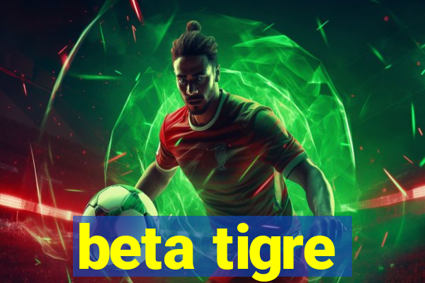 beta tigre